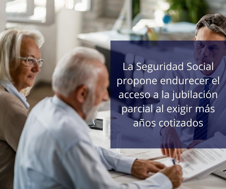 La Seguridad Social propone endurecer el acceso a la jubilación parcial al exigir más años cotizados